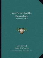 John Crowe and His Descendants: A Genealogy (1903) di Levi Crowell, Henry G. Crowell edito da Kessinger Publishing