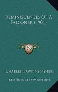 Reminiscences of a Falconer (1901) di Charles Hawkins Fisher edito da Kessinger Publishing