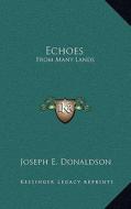 Echoes: From Many Lands di Joseph E. Donaldson edito da Kessinger Publishing