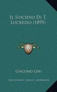 Il Suicidio Di T. Lucrezio (1895) di Giacomo Giri edito da Kessinger Publishing