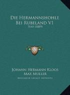 Die Hermannshohle Bei Rubeland V1: Text (1889) di Johann Hermann Kloos, Max Muller edito da Kessinger Publishing