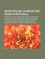 Municipis De La Regi Del Nord Portugal di Font Wikipedia edito da Books LLC, Wiki Series