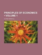 Principles Of Economics Volume 1 di Alfred Marshall edito da General Books