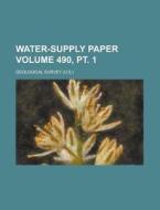 Water-Supply Paper Volume 490, PT. 1 di Geological Survey edito da Rarebooksclub.com