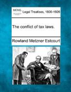 The Conflict Of Tax Laws. di Rowland Metzner Estcourt edito da Gale, Making of Modern Law