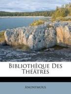 Bibliotheque Des Theatres di Anonymous edito da Nabu Press