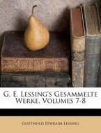 G. E. Lessing's Gesammelte Werke, Volumes 7-8 di Gotthold Ephraim Lessing edito da Nabu Press