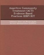 Assertive Community Treatment (ACT): Evidence-Based Practices (Ebp) Kit di Kimberly Dawn Brown O'Connor edito da Bibliogov