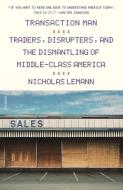 Transaction Man: The Rise of the Deal and the Decline of the American Dream di Nicholas Lemann edito da PICADOR