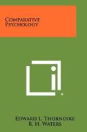 Comparative Psychology di Edward Lee Thorndike, R. H. Waters, Calvin P. Stone edito da Literary Licensing, LLC