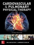 Cardiovascular and Pulmonary Physical Therapy, Third Edition di William Deturk, Lawerence Cahalin edito da McGraw-Hill Education