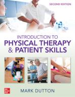 Dutton's Introduction To Physical Therapy And Patient Skills, Second Edition di Mark Dutton edito da Mcgraw-hill Education