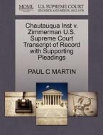 Chautauqua Inst V. Zimmerman U.s. Supreme Court Transcript Of Record With Supporting Pleadings di Paul C Martin edito da Gale, U.s. Supreme Court Records