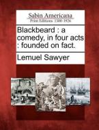 Blackbeard: A Comedy, in Four Acts: Founded on Fact. di Lemuel Sawyer edito da LIGHTNING SOURCE INC