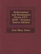 Reformation and Renaissance (Circa 1377-1610) di Jean Mary Stone edito da Nabu Press