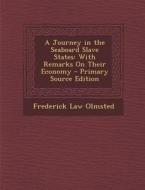 A Journey in the Seaboard Slave States: With Remarks on Their Economy di Frederick Law Olmsted edito da Nabu Press