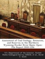 Assessment Of Coal Geology, Resources, And Reserves In The Northern Wyoming Powder River Basin di David C Scott edito da Bibliogov