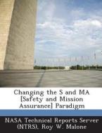 Changing The S And Ma [safety And Mission Assurance] Paradigm di Roy W Malone edito da Bibliogov