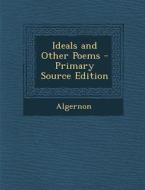 Ideals and Other Poems di Algernon edito da Nabu Press