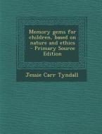 Memory Gems for Children, Based on Nature and Ethics - Primary Source Edition di Jessie Carr Tyndall edito da Nabu Press
