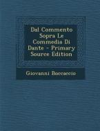 Dal Commento Sopra Le Commedia Di Dante di Giovanni Boccaccio edito da Nabu Press