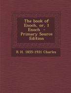 The Book of Enoch, Or, 1 Enoch di R. H. 1855-1931 Charles edito da Nabu Press