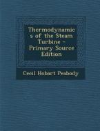Thermodynamics of the Steam Turbine - Primary Source Edition di Cecil Hobart Peabody edito da Nabu Press
