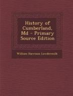 History of Cumberland, MD - Primary Source Edition di William Harrison Lowdermilk edito da Nabu Press