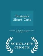 Business Short Cuts - Scholar's Choice Edition di By the Board of Experts of the Book-Keep edito da Scholar's Choice
