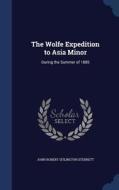 The Wolfe Expedition To Asia Minor di John Robert Sitlington Sterrett edito da Sagwan Press