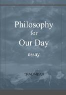 Philosophy for our Day di Traumear edito da Lulu.com