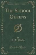 The School Queens (classic Reprint) di L T Meade edito da Forgotten Books