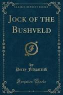 Jock Of The Bushveld (classic Reprint) di Percy Fitzpatrick edito da Forgotten Books