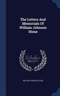 The Letters And Memorials Of William Johnson Stone di William Johnson Stone edito da Sagwan Press