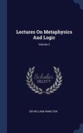 Lectures On Metaphysics And Logic; Volume 3 di Sir William Hamilton edito da Sagwan Press