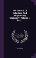 The Journal Of Industrial And Engineering Chemistry, Volume 4, Part 1 di Anonymous edito da Palala Press