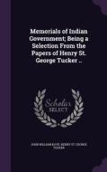 Memorials Of Indian Government; Being A Selection From The Papers Of Henry St. George Tucker .. di John William Kaye, Henry St George Tucker edito da Palala Press