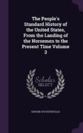 The People's Standard History Of The United States, From The Landing Of The Norsemen To The Present Time Volume 3 di Edward Sylvester Ellis edito da Palala Press