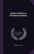 Sarah's Choice; Or, The Norton Family .. di Emma F  Altgeld edito da Palala Press