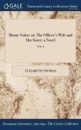 Monte Video: Or, The Officer's Wife And Her Sister: A Novel; Vol. I di Elizabeth Thomas edito da Gale Ncco, Print Editions