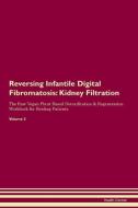 Reversing Infantile Digital Fibromatosis: Kidney Filtration The Raw Vegan Plant-Based Detoxification & Regeneration Work di Health Central edito da LIGHTNING SOURCE INC