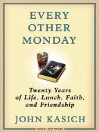 Every Other Monday: Twenty Years of Life, Lunch, Faith, and Friendship di John Kasich, Daniel Paisner edito da Tantor Audio
