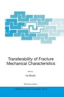 Transferability of Fracture Mechanical Characteristics di Ivo Dlouhy edito da Springer Netherlands