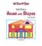 Let's Draw a House with Shapes di Joanne Randolph edito da Powerstart Press