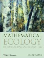 Mathematical Ecology of Populations and Ecosystems di John Pastor edito da Wiley-Blackwell