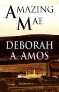 Amazing Mae di Deborah A Amos edito da America Star Books