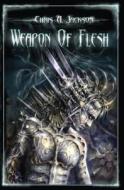 Weapon of Flesh di Chris A. Jackson edito da Booksurge Publishing