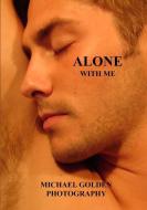 Alone With Me: Michael Golden Photogaphy di Michael Golden edito da BOOKSURGE PUB