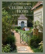 Celebrating Home: A Time for Every Season di James T. Farmer edito da GIBBS SMITH PUB