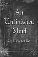 An Unfinished Mind di The Unfinished Unfinished Poet, Unfinished Poet edito da Publishamerica